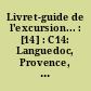 Livret-guide de l'excursion... : [14] : C14: Languedoc, Provence, Cote d'azur