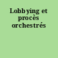 Lobbying et procès orchestrés