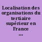 Localisation des organisations du tertiaire supérieur en France : étude