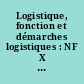 Logistique, fonction et démarches logistiques : NF X 50-600, janvier 1999