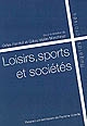 Loisirs, sports et sociétés : regards croisés : [colloque international, Besançon, Université de Franche-Comté, 1er juin 2007]