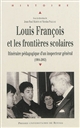 Louis François et les frontières scolaires : itinéraire pédagogique d'un inspecteur général, 1904-2002