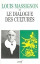 Louis Massignon et le dialogue des cultures : actes du colloque organisé... à l'occasion du 30e anniversaire de la mort de Louis Massignon (1883-1962)