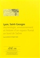 Lyon, Saint-Georges : archéologie, environnement et histoire d'un espace fluvial en bord de Saône
