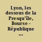 Lyon, les dessous de la Presqu'île, Bourse - République - Célestins - Terreaux : sites Lyon Parc Auto