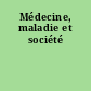 Médecine, maladie et société