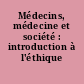 Médecins, médecine et société : introduction à l'éthique médicale