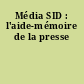 Média SID : l'aide-mémoire de la presse