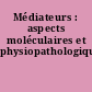 Médiateurs : aspects moléculaires et physiopathologiques
