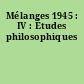 Mélanges 1945 : IV : Études philosophiques