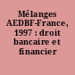 Mélanges AEDBF-France, 1997 : droit bancaire et financier