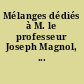 Mélanges dédiés à M. le professeur Joseph Magnol, ...
