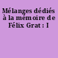 Mélanges dédiés à la mémoire de Félix Grat : I