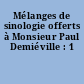 Mélanges de sinologie offerts à Monsieur Paul Demiéville : 1