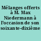 Mélanges offerts à M. Max Niedermann à l'occasion de son soixante-dixième anniversaire