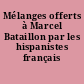 Mélanges offerts à Marcel Bataillon par les hispanistes français