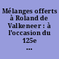 Mélanges offerts à Roland de Valkeneer : à l'occasion du 125e anniversaire de la Revue du notariat belge