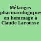 Mélanges pharmacologiques en hommage à Claude Larousse