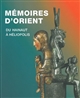 Mémoires d'Orient : du Hainaut à Héliopolis : [exposition, Musée royal de Mariemont, 7 mai-17 octobre 2010]