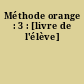 Méthode orange : 3 : [livre de l'élève]