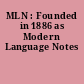 MLN : Founded in 1886 as Modern Language Notes
