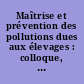 Maîtrise et prévention des pollutions dues aux élevages : colloque, Paris, 16 février 1994...