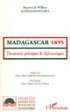 Madagascar 1895 : documents politiques et diplomatiques