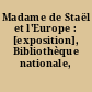 Madame de Staël et l'Europe : [exposition], Bibliothèque nationale, 1966