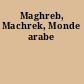 Maghreb, Machrek, Monde arabe