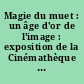 Magie du muet : un âge d'or de l'image : exposition de la Cinémathèque de Toulouse en collaboration avec le Musée d'art moderne de Toulouse, Réfectoire des Jacobins, novembre-décembre 1988