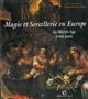 Magie et sorcellerie en Europe : du Moyen âge à nos jours