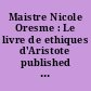 Maistre Nicole Oresme : Le livre de ethiques d'Aristote published from the text of ms. 2902, Bibliothèque royale de Belgique