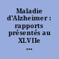 Maladie d'Alzheimer : rapports présentés au XLVIIe congrès français de médecine, Toulouse, 1989