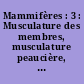 Mammifères : 3 : Musculature des membres, musculature peaucière, musculature des monotrèmes. Arthrologie