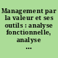 Management par la valeur et ses outils : analyse fonctionnelle, analyse de la valeur, conception à objectif désigné