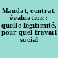 Mandat, contrat, évaluation : quelle légitimité, pour quel travail social ?