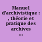 Manuel d'archivistique : , théorie et pratique des archives publiques en France... par l'Association des archivistes français. Avant-propos d'André Chamson,..