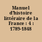 Manuel d'histoire littéraire de la France : 4 : 1789-1848