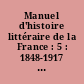 Manuel d'histoire littéraire de la France : 5 : 1848-1917 [i.e. 1913]