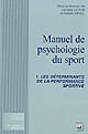 Manuel de psychologie du sport : 1 : Les déterminants de la performance sportive