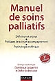 Manuel de soins palliatifs : définitions et enjeux, pratiques de soins et accompagnement, psychologie et éthique