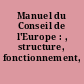 Manuel du Conseil de l'Europe : , structure, fonctionnement, réalisations..