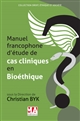 Manuel francophone d'étude de cas cliniques en bioéthique