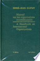 Manuel sur les organisations internationales : = A handbook on international organizations