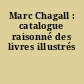 Marc Chagall : catalogue raisonné des livres illustrés