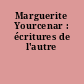 Marguerite Yourcenar : écritures de l'autre