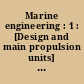 Marine engineering : 1 : [Design and main propulsion units] : written by a group of Authorities