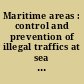 Maritime areas : control and prevention of illegal traffics at sea : = Espaces marins : surveillance et prévention des trafics illicites en mer