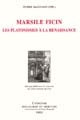 Marsile Ficin : les platonismes à la Renaissance