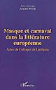 Masque et carnaval dans la littérature européenne : actes du colloque de Ljubljana, Université de Ljubljana, 9-11 juillet 2000